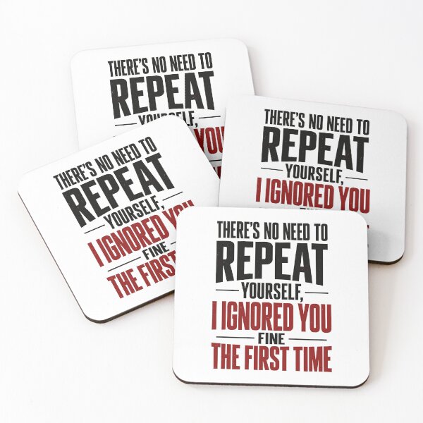 Item preview,  There's no need to repeat yourself I ignored you fine the first time  designed and sold by J-Style-Design.
