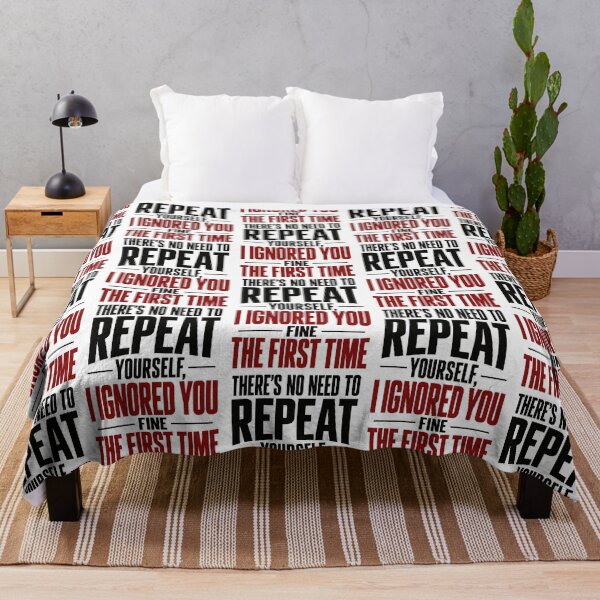 Item preview, There's no need to repeat yourself I ignored you fine the first time designed and sold by J-Style-Design.