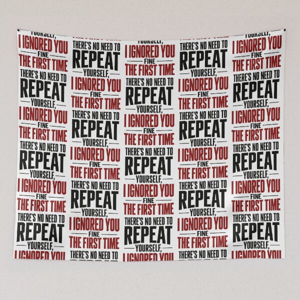 Item preview,  There's no need to repeat yourself I ignored you fine the first time  designed and sold by J-Style-Design.