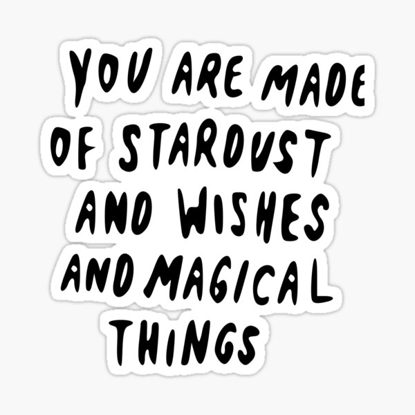 Item preview, you are made of stardust, wishes magical things - you're made of stardust, desires, and magical things designed and sold by TShirtsByMs.