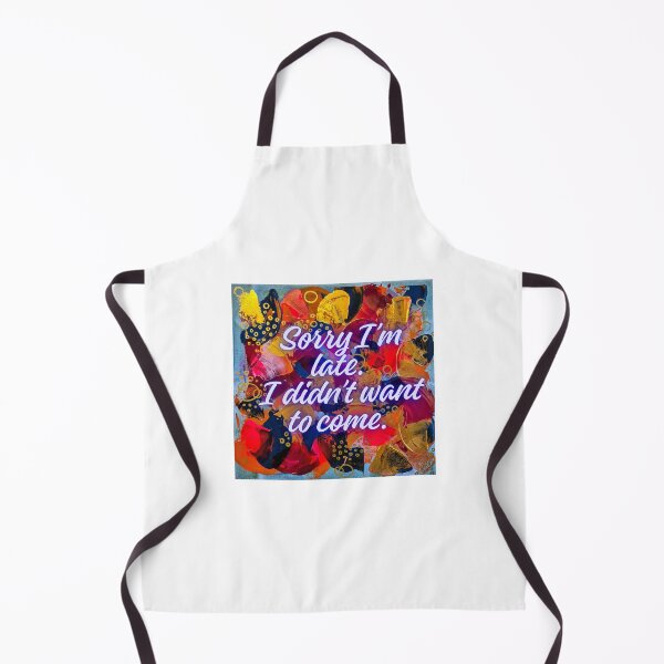 Item preview, Sorry I'm late. I didn't want to come. designed and sold by COAChaoticMind.
