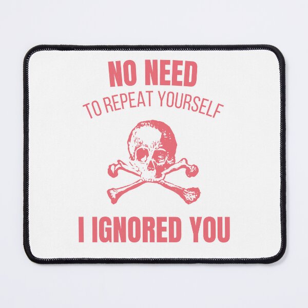 Item preview, No Need To Repeat Yourself I Ignored You Funny Sarcastic T-Shirt designed and sold by MintyMotif.