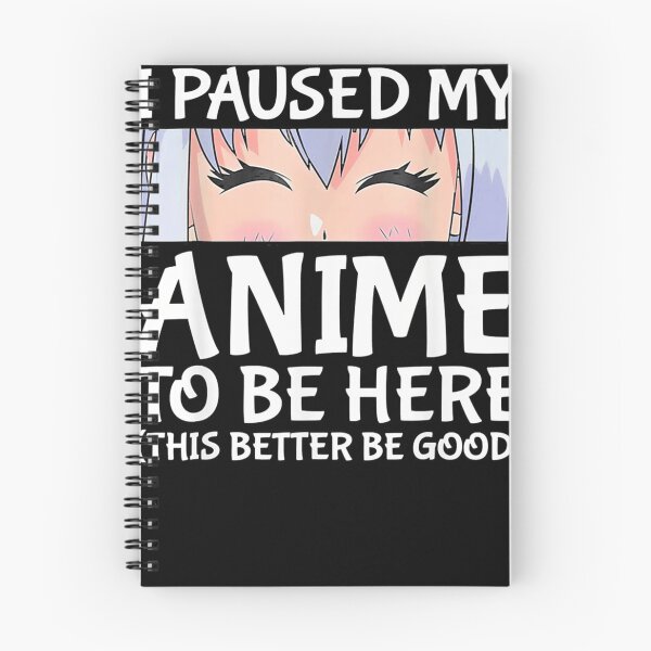 Item preview, I Paused My Anime To Be Here designed and sold by GrimMeadows.