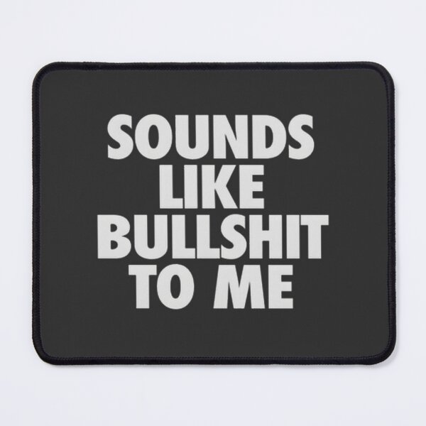 Item preview, Humorous 'Sounds Like Bullshit To Me' Funny Quote Design designed and sold by Atico.