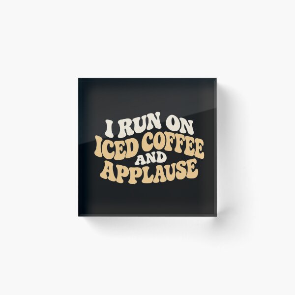 Item preview, I Run On Iced Coffee And Applause Funny Theater Actor Gifttheater designed and sold by eNtyshop23.