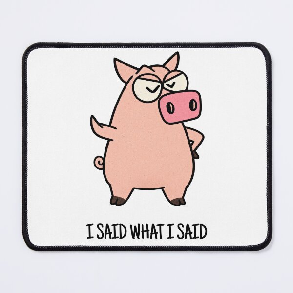 Item preview, I Said What I Said- Grumpy Pig designed and sold by H-Tsvetkova.