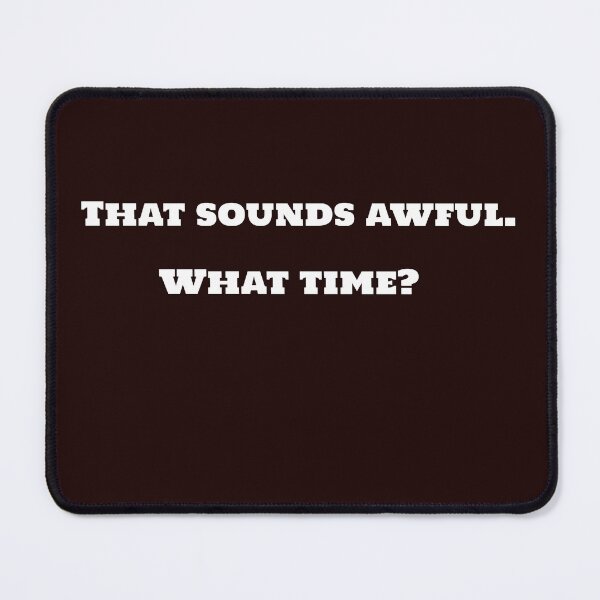 Item preview, That sounds awful. What time? designed and sold by TAPDesigns.