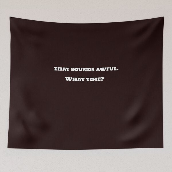 Item preview, That sounds awful. What time?  designed and sold by TAPDesigns.