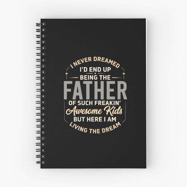 Item preview, I Never Dreamed I'd End Up Being The Father Of Such Freakin' Awesome Kids But Here I Am Living The Dream designed and sold by designstoriesMK.