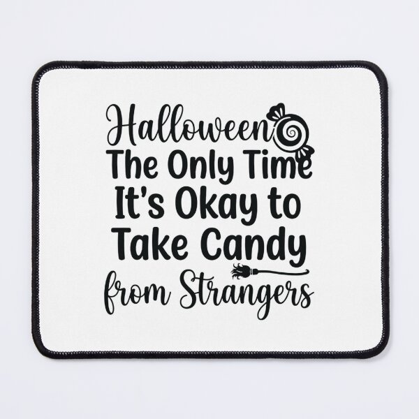 Item preview, Halloween: The Only Time It's Okay to Take Candy from Strangers, Funny Halloween designed and sold by CloudyPress.