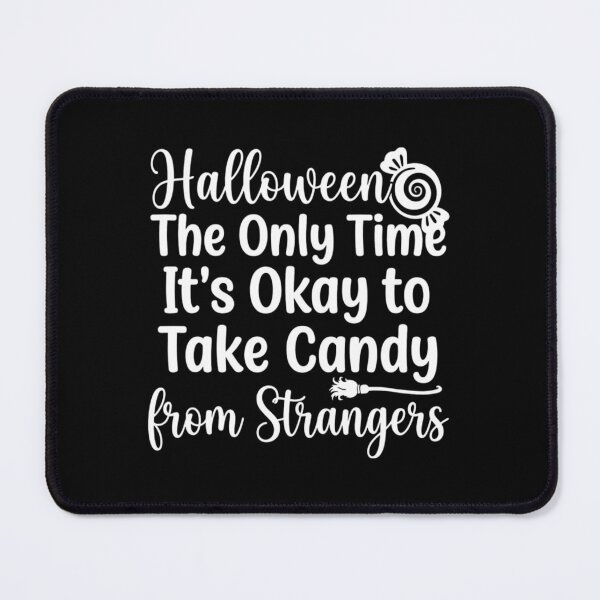 Item preview, Halloween: The Only Time It's Okay to Take Candy from Strangers, Funny Halloween designed and sold by CloudyPress.