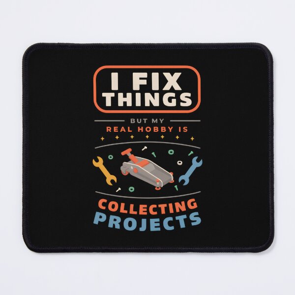 Item preview, I Fix Things But My Real Hobby Is Collecting Projects designed and sold by designstoriesMK.