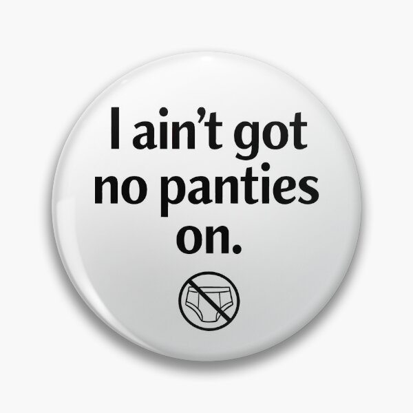Item preview, I Ain't Got No Panties On-Minimalist Underwear Design designed and sold by ThreadRiotTees.