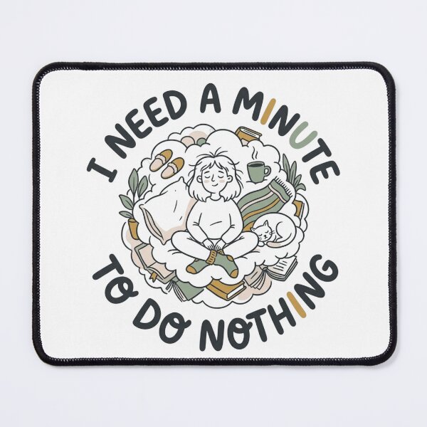 Item preview, I Need A Minute To Do Nothing Cozy Self Care Art designed and sold by mood-draftsman.