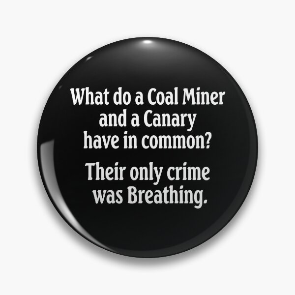 Item preview, What Do A Coal Miner And A Canary Have In Common Their Only Crime Was Breathing designed and sold by notajojosfan.