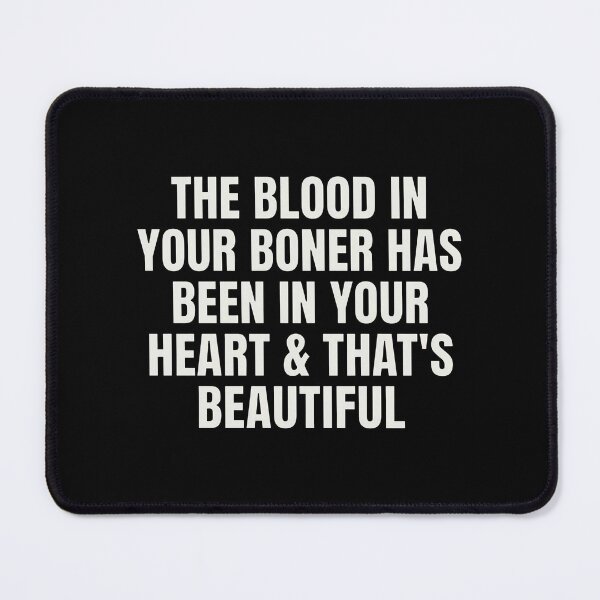 Item preview, The Blood In Your Boner Has Been In Your Heart And That’s Beautiful designed and sold by notajojosfan.