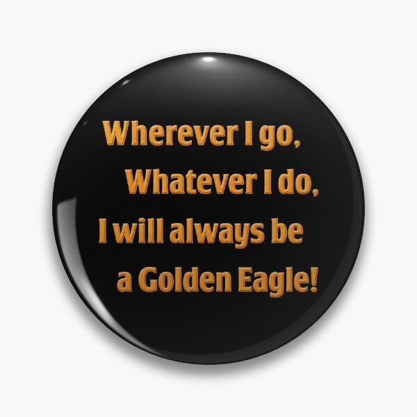 Item preview, Wherever I Go Whatever I Do I Will Always Be A Golden Eagle designed and sold by notajojosfan.