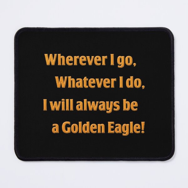 Item preview, Wherever I Go Whatever I Do I Will Always Be A Golden Eagle designed and sold by notajojosfan.