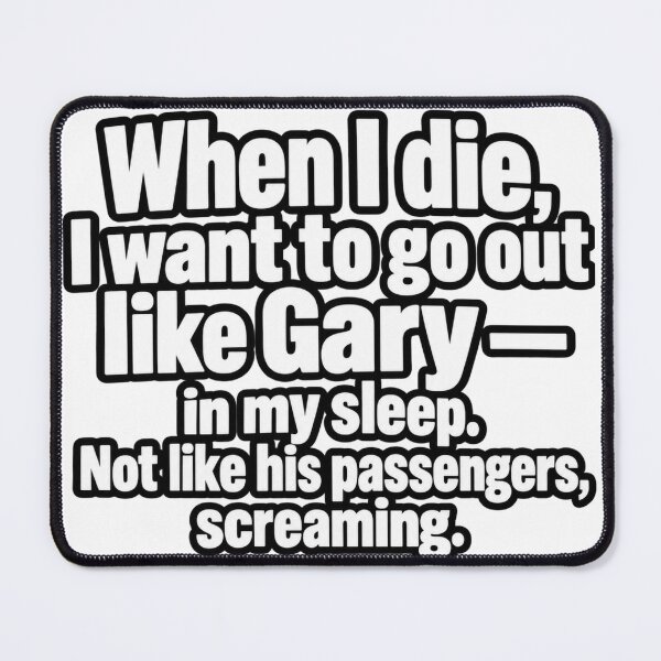 Item preview, When I Die Like Gary Funny Dark Humor Quote Design designed and sold by Kenzie & Co.