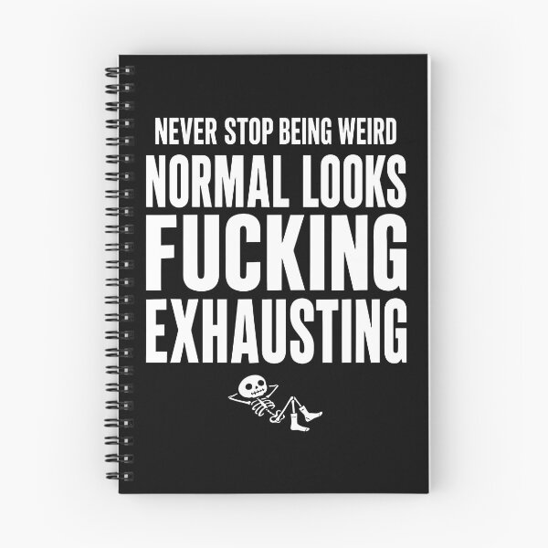 Item preview, Never Stop Being Weird Normal Looks Fucking Exhausting Skeleton designed and sold by lightylegal.
