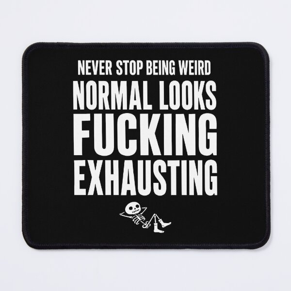 Item preview, Never Stop Being Weird Normal Looks Fucking Exhausting Skeleton designed and sold by lightylegal.