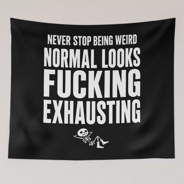 Item preview, Never Stop Being Weird Normal Looks Fucking Exhausting Skeleton designed and sold by lightylegal.
