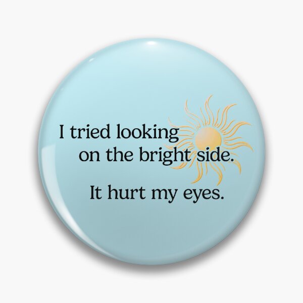 Item preview, Funny, Sarcastic I Tried Looking on the Bright Side. It Hurt My Eyes designed and sold by SnakeCharm.