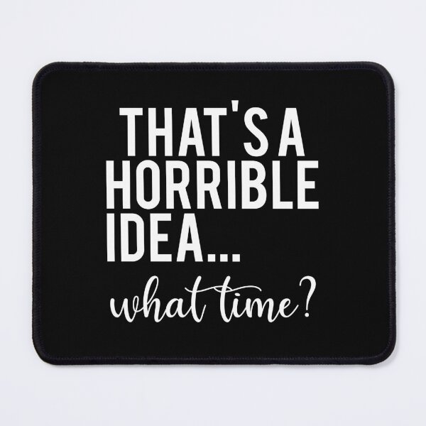 Item preview, That’s a Horrible Idea What Time Funny Quote designed and sold by teeperfect.