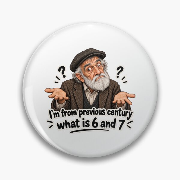 Item preview, I'm From the Previous Century – What Is 6 and 7? Funny Old Man Meme designed and sold by chiakh.