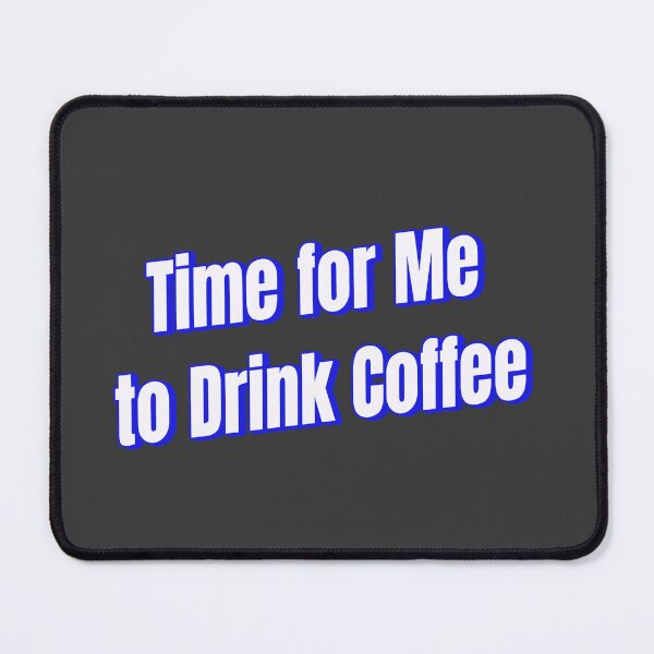 Item preview, time for me to drink coffee designed and sold by Ifcitiesdesign.