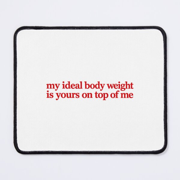 Item preview, My Ideal Body Weight Funny Couples Flirty Quote designed and sold by OddPopARt.
