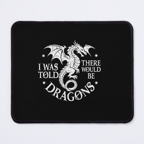 Item preview, I Was Told There Would Be Dragons Funny Fantasy Quote designed and sold by Ostericaimusa.