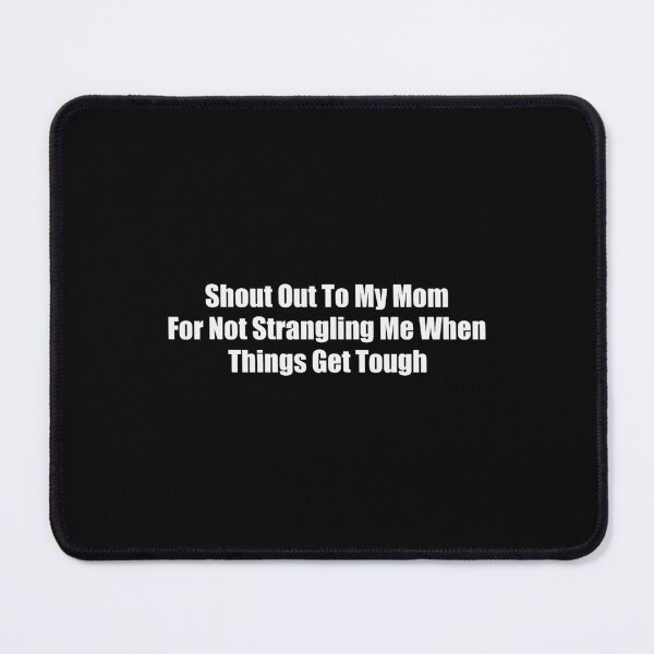 Item preview, Shout Out To My Mom For Not Strangling Me designed and sold by OddPopARt.