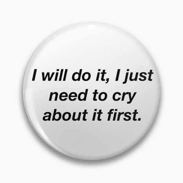 Item preview, I will do it, I just need to cry about it first designed and sold by inheartsxtay.