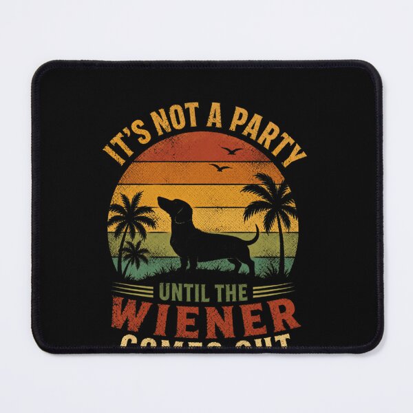 Item preview, It's Not A Party Until The Wiener Comes Out Dachshund Dog Lover Humor designed and sold by SkeletonsDanger.