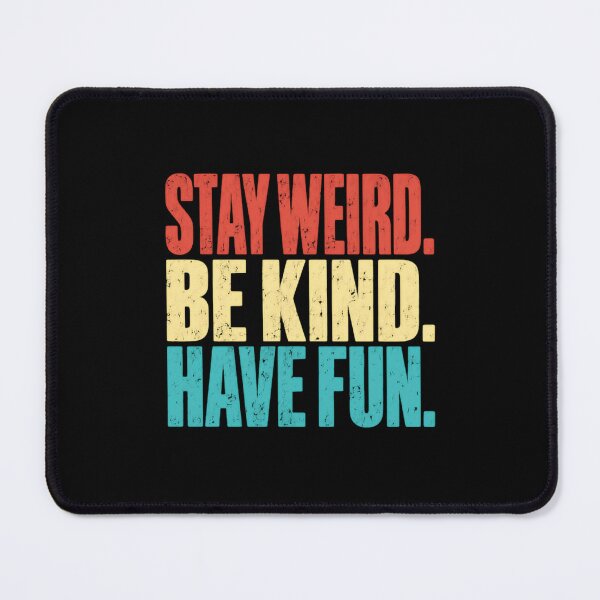 Item preview, Stay Weird Be Kind Have Fun Positive Life Quote Inspirational Individuality designed and sold by SkeletonsDanger.