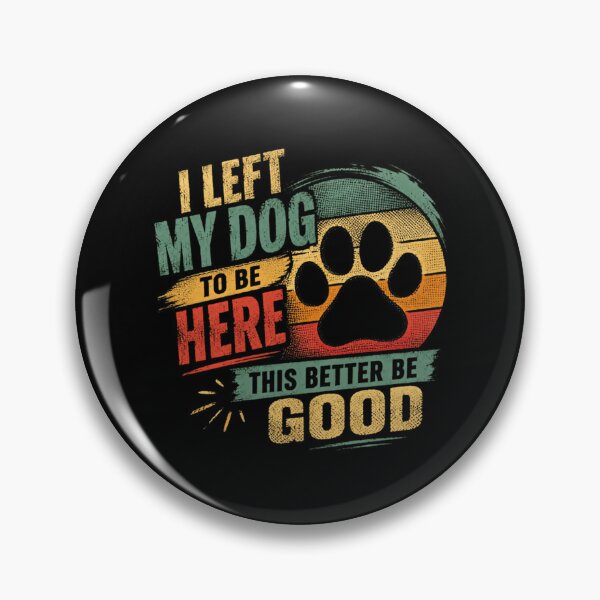 Item preview, I Left My Dog To Be Here This Better Be Good Dog Owner Pet Lover Canine Humor designed and sold by SkeletonsDanger.