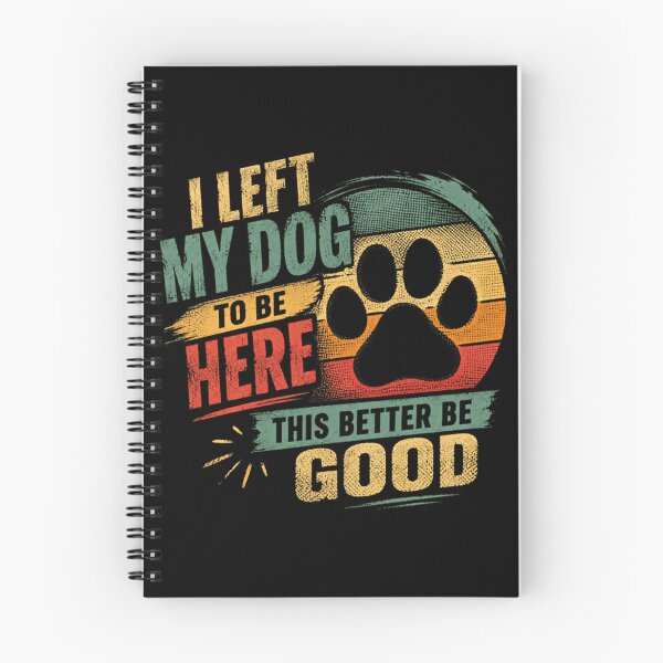 Item preview, I Left My Dog To Be Here This Better Be Good Dog Owner Pet Lover Canine Humor designed and sold by SkeletonsDanger.