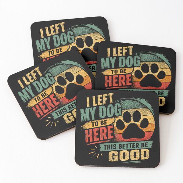 Item preview, I Left My Dog To Be Here This Better Be Good Dog Owner Pet Lover Canine Humor designed and sold by SkeletonsDanger.