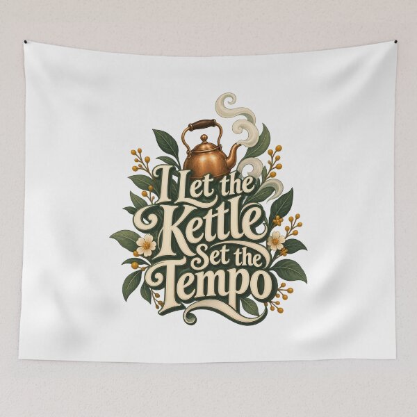 Item preview, I Let the Kettle Set the Tempo Tea Typography designed and sold by Bikivuno.