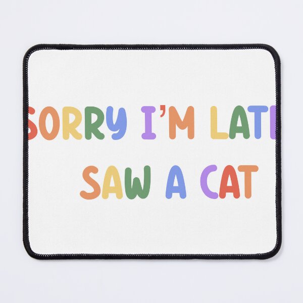 Item preview, Sorry I’m late I saw a cat designed and sold by SamanthaOlson14.