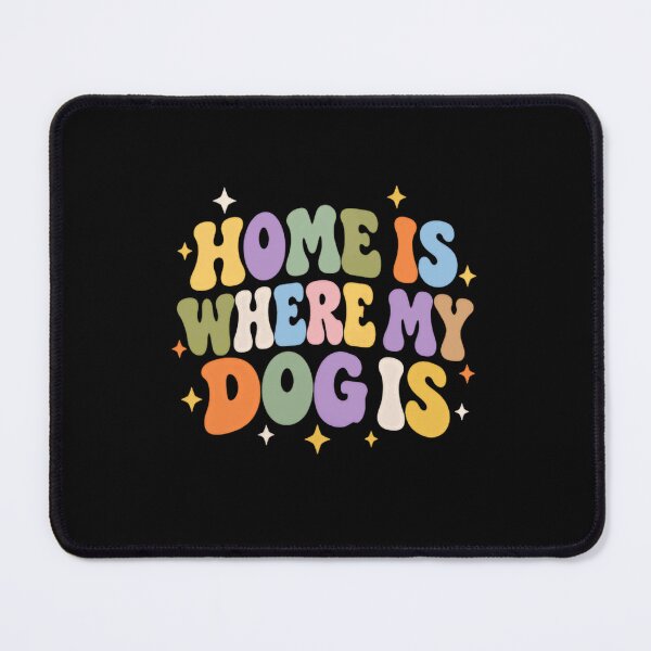 Item preview, Home Is Where My Dog Is Dog Owner Pet Parent Canine Lover designed and sold by SkeletonsDanger.