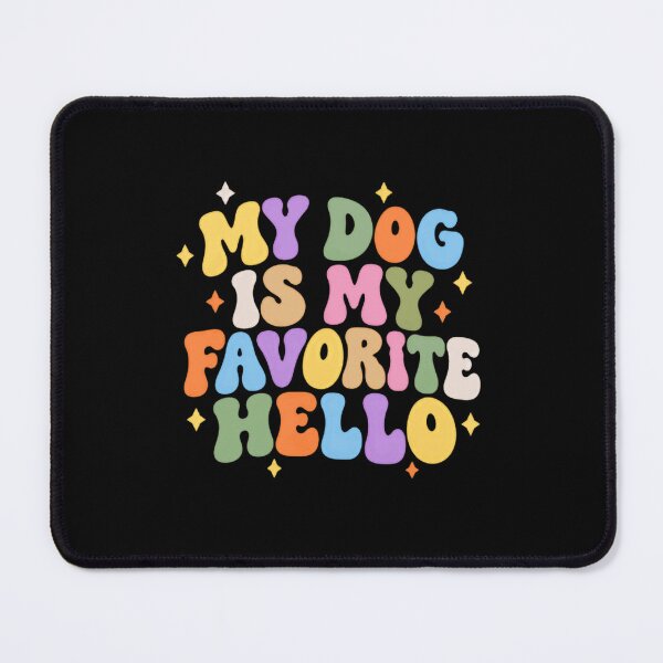 Item preview, My Dog Is My Favorite Hello Dog Lover Pet Parent designed and sold by SkeletonsDanger.