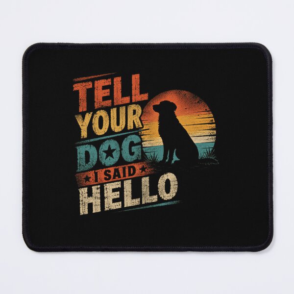 Item preview, Tell Your Dog I Said Hello Dog Owner Pet Lover Canine Companion designed and sold by SkeletonsDanger.