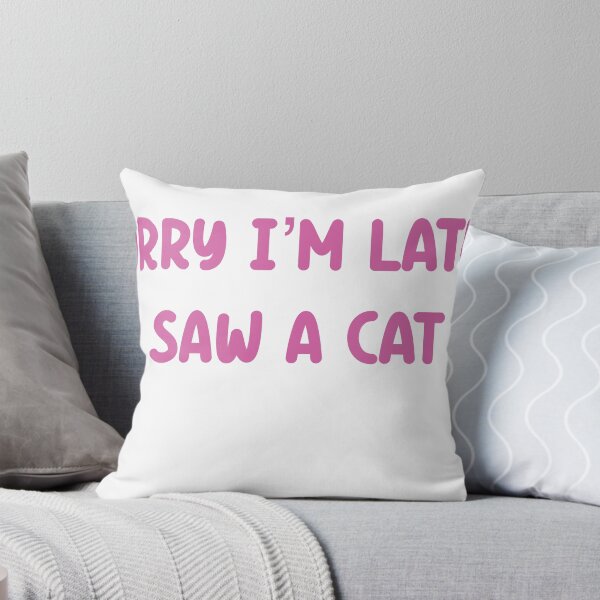 Item preview, Sorry I’m late I saw a cat  designed and sold by SamanthaOlson14.