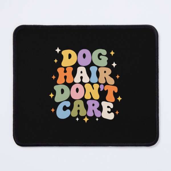 Item preview, Dog Hair Don't Care Pet Owner Dog Lover Funny Dog designed and sold by SkeletonsDanger.