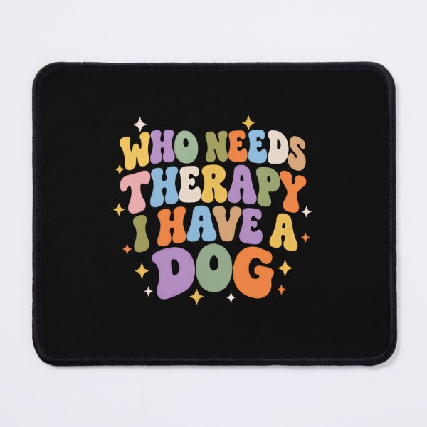 Item preview, Who Needs Therapy I Have A Dog Pet Owner Dog Lover Canine Companion designed and sold by SkeletonsDanger.