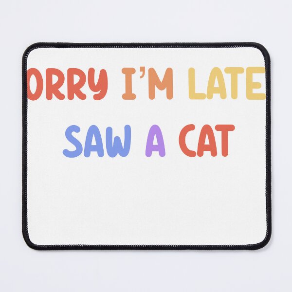 Item preview, Sorry I’m late I saw a cat  designed and sold by SamanthaOlson14.