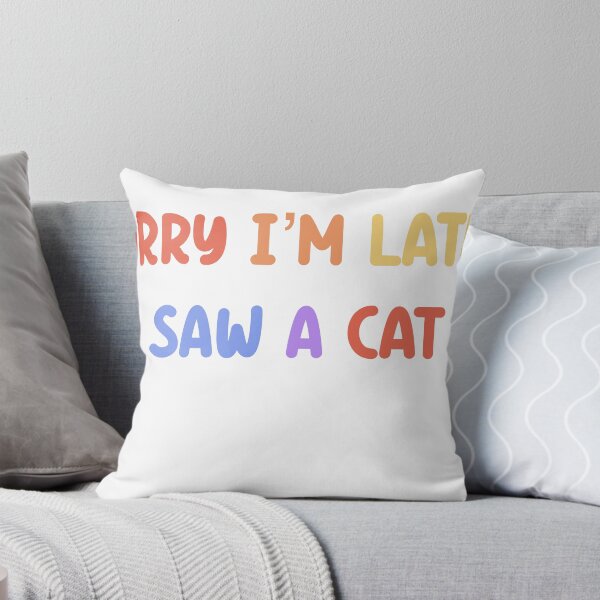Item preview, Sorry I’m late I saw a cat  designed and sold by SamanthaOlson14.