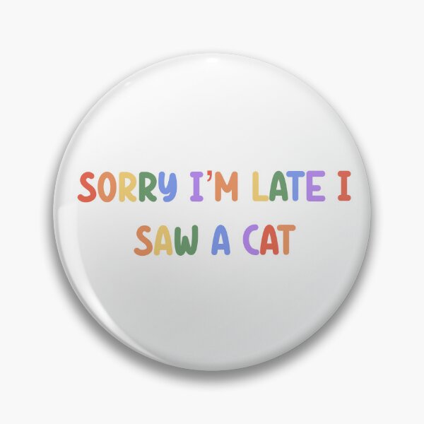 Item preview, Sorry I’m late I saw a cat  designed and sold by SamanthaOlson14.
